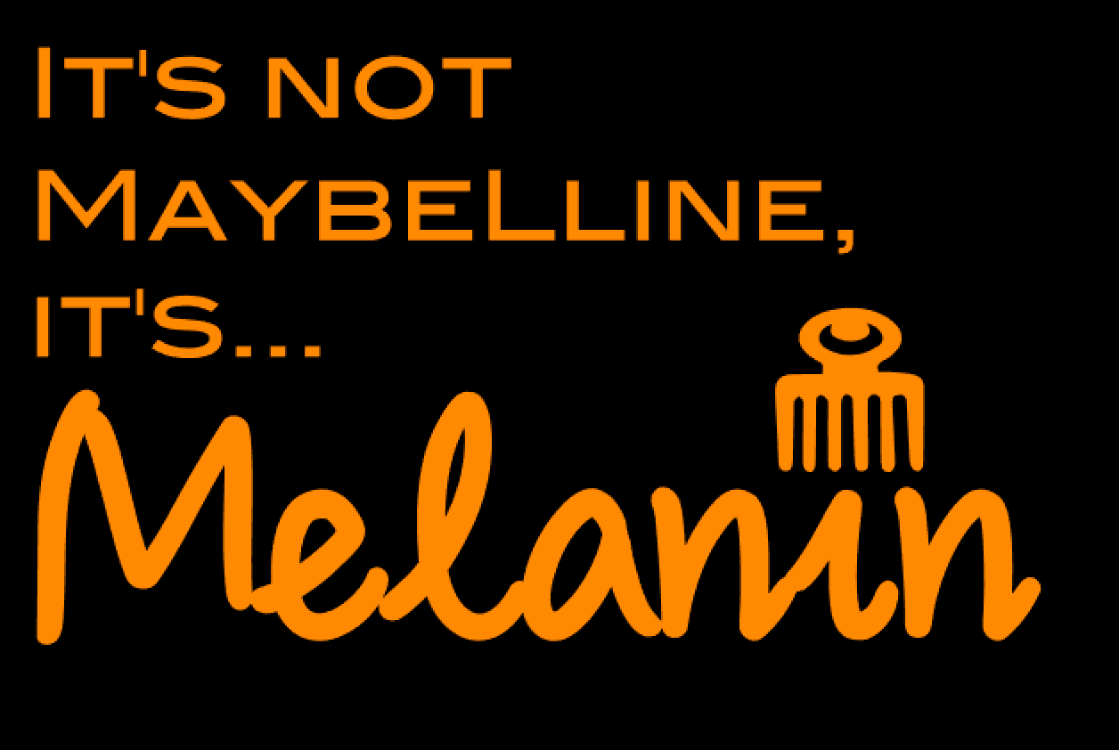 It's Not Maybelline, it's Melanin