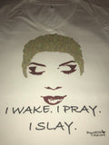 I Wake. I Pray. I Slay.